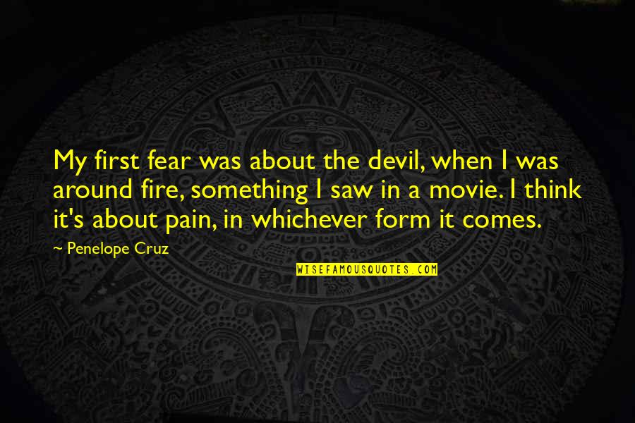 Disheartening Quotes By Penelope Cruz: My first fear was about the devil, when