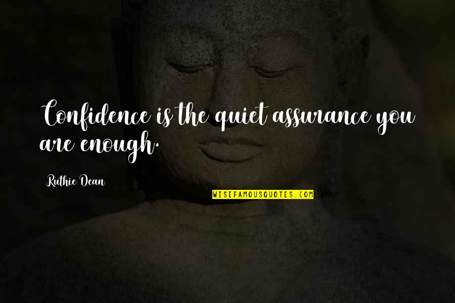 Disheartening Quotes By Ruthie Dean: Confidence is the quiet assurance you are enough.