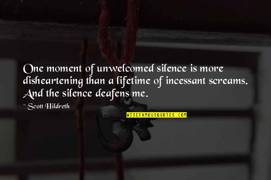 Disheartening Quotes By Scott Hildreth: One moment of unwelcomed silence is more disheartening