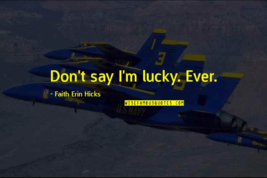 Disheartening Syn Quotes By Faith Erin Hicks: Don't say I'm lucky. Ever.