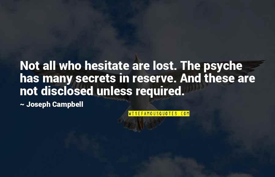 Disheartening Syn Quotes By Joseph Campbell: Not all who hesitate are lost. The psyche