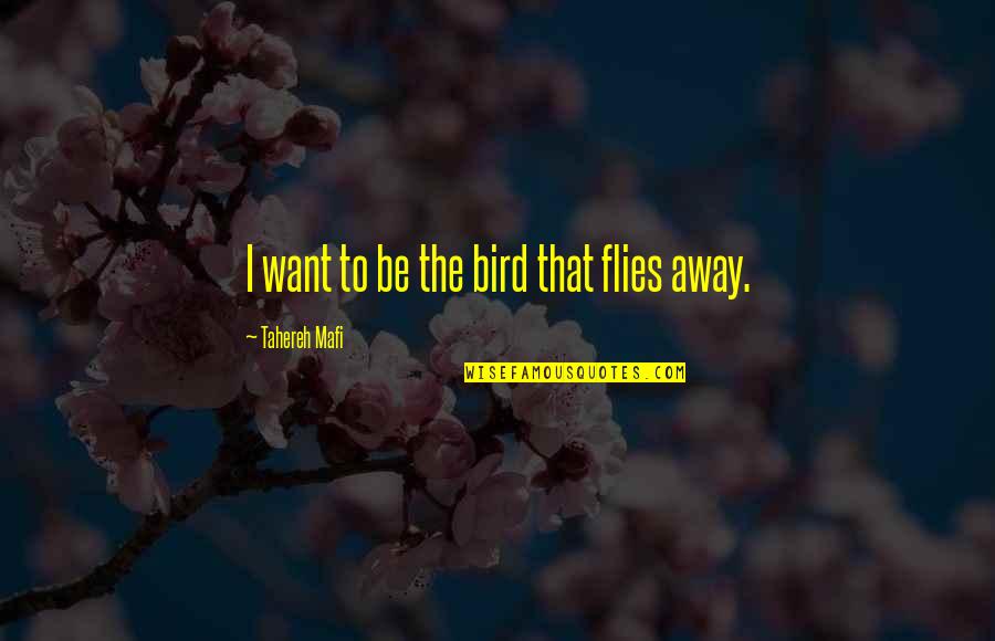 Disheartening Syn Quotes By Tahereh Mafi: I want to be the bird that flies