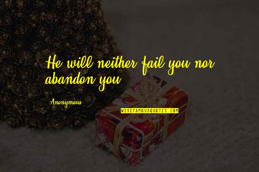 Disheartening Thesaurus Quotes By Anonymous: He will neither fail you nor abandon you.