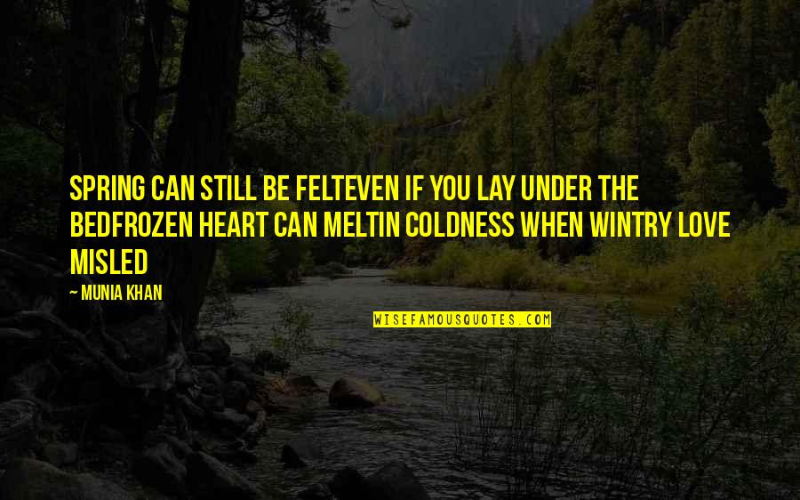 Disheartening Thesaurus Quotes By Munia Khan: Spring can still be felteven if you lay