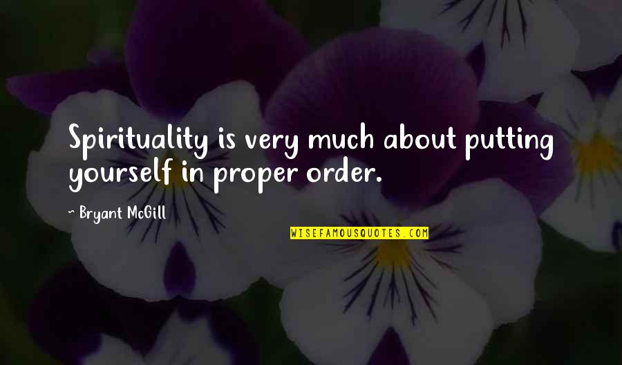 Disheartens Quotes By Bryant McGill: Spirituality is very much about putting yourself in