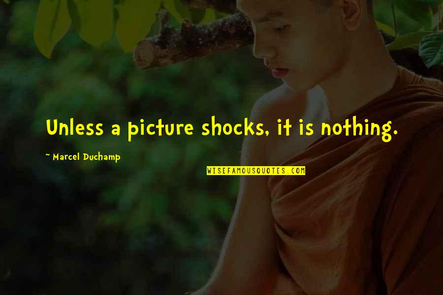 Disheveled Quotes By Marcel Duchamp: Unless a picture shocks, it is nothing.