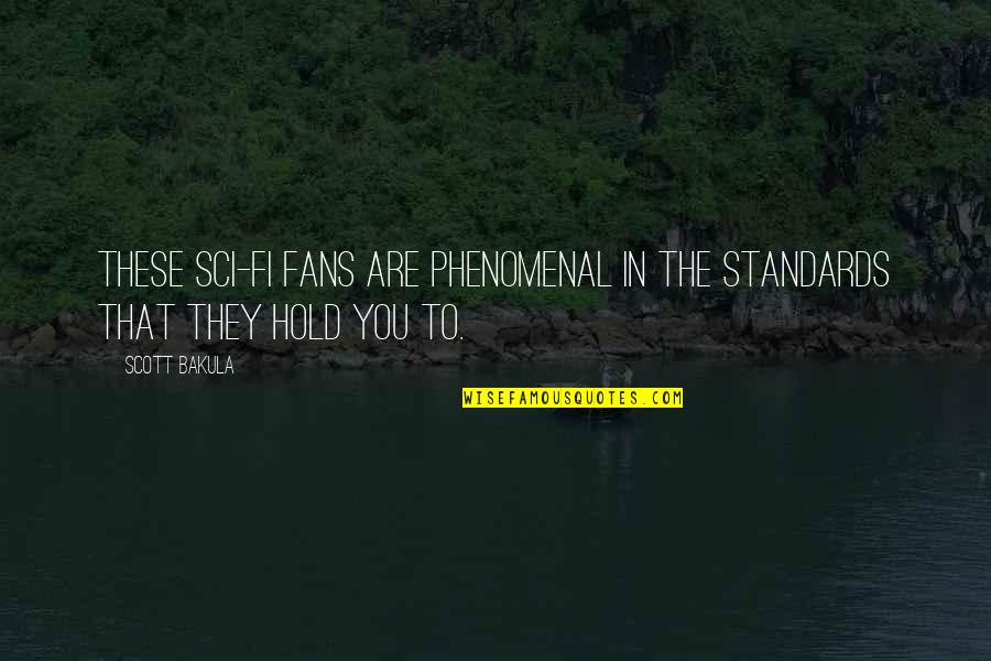 Dishevelled Appearance Quotes By Scott Bakula: These sci-fi fans are phenomenal in the standards