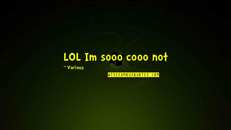 Dishevelled Appearance Quotes By Various: LOL Im sooo cooo not
