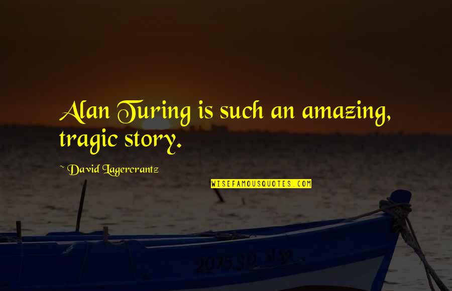 Dishevelled Synonym Quotes By David Lagercrantz: Alan Turing is such an amazing, tragic story. Dishevelled Synonym Quotes By David Lagercrantz: Alan Turing is such an amazing, tragic story.