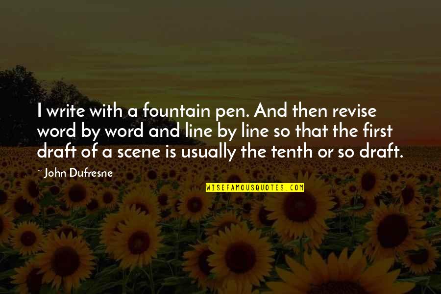Dishevelment Sentence Quotes By John Dufresne: I write with a fountain pen. And then