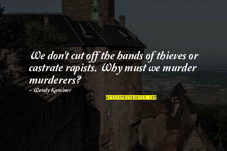 Dishevelment Sentence Quotes By Wendy Kaminer: We don't cut off the hands of thieves