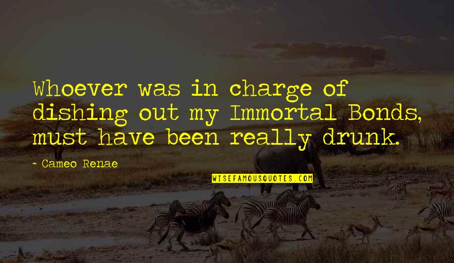 Dishing Out Quotes By Cameo Renae: Whoever was in charge of dishing out my