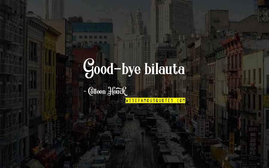 Dishingtons Quotes By Colleen Houck: Good-bye bilauta