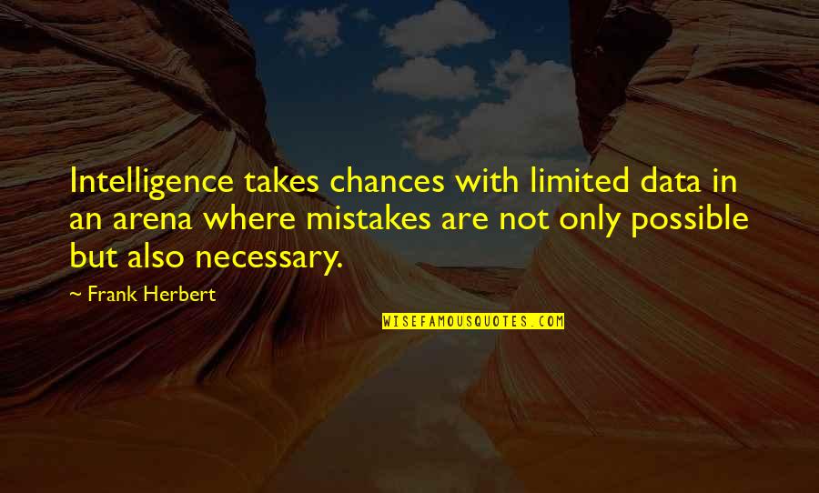 Dishner Developers Quotes By Frank Herbert: Intelligence takes chances with limited data in an Dishner Developers Quotes By Frank Herbert: Intelligence takes chances with limited data in an