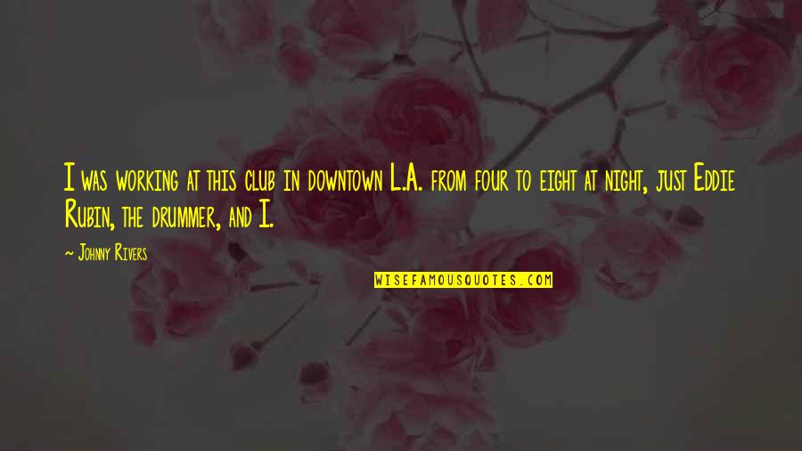 Dishner Developers Quotes By Johnny Rivers: I was working at this club in downtown Dishner Developers Quotes By Johnny Rivers: I was working at this club in downtown