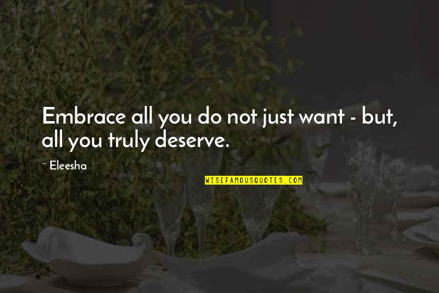 Dishonest Man Quotes By Eleesha: Embrace all you do not just want -