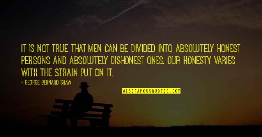 Dishonest Men Quotes By George Bernard Shaw: It is not true that men can be