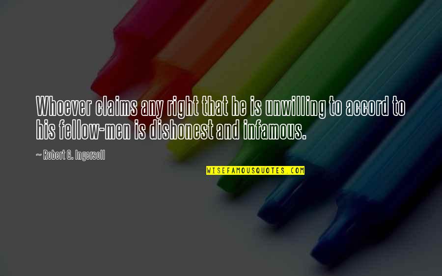 Dishonest Men Quotes By Robert G. Ingersoll: Whoever claims any right that he is unwilling