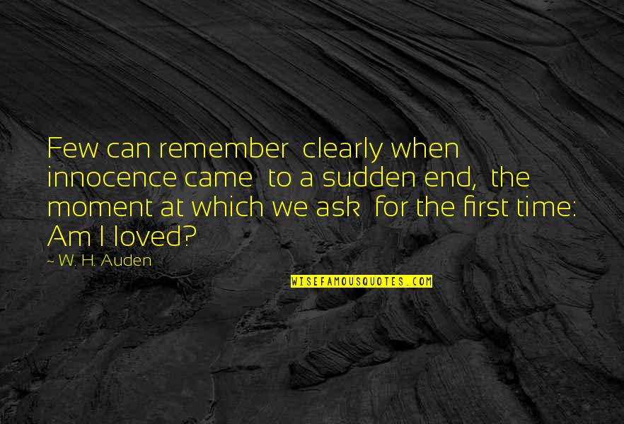 Dishonest Relationships Quotes By W. H. Auden: Few can remember clearly when innocence came to