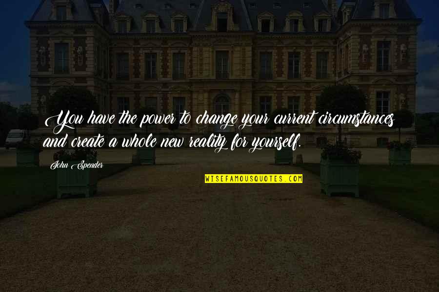 Dishonest Way Of Life Quotes By John Spender: You have the power to change your current