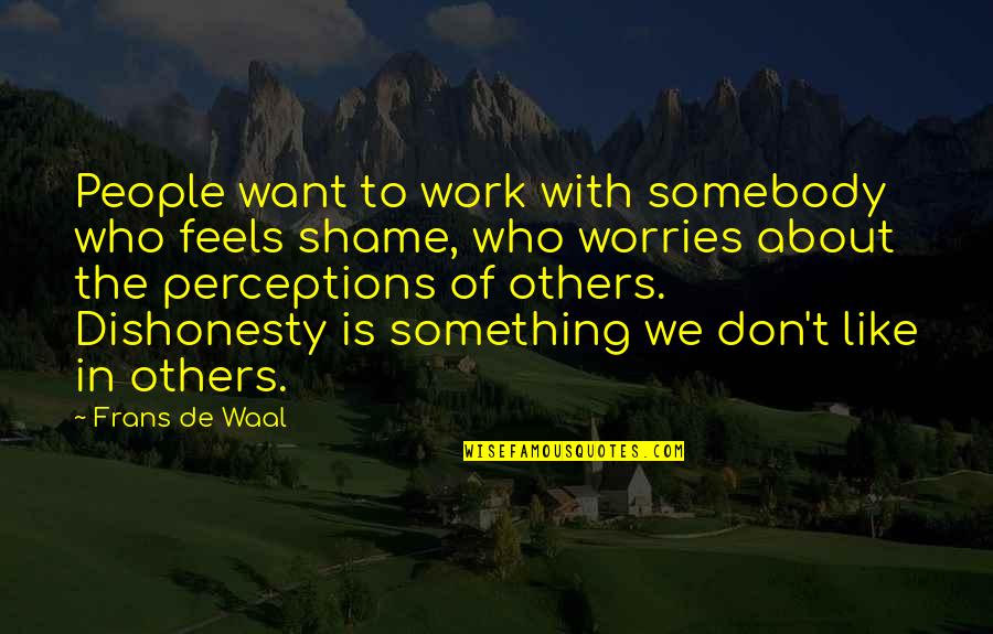 Dishonesty At Work Quotes By Frans De Waal: People want to work with somebody who feels