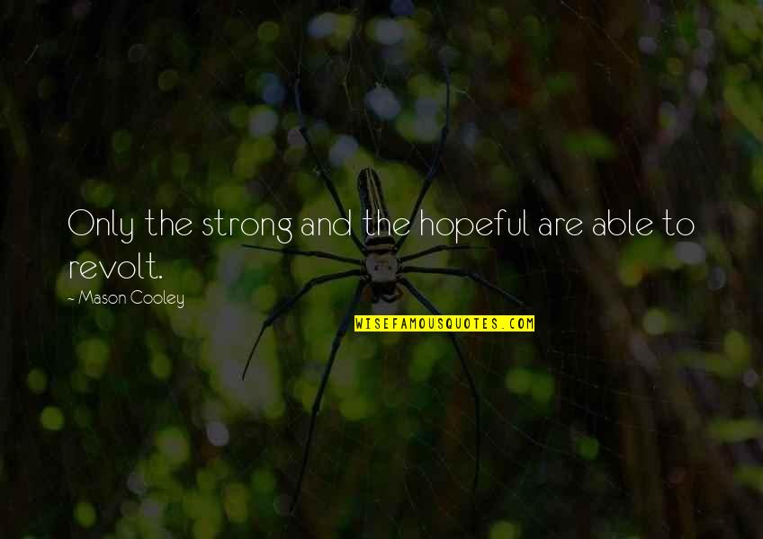 Dishonesty In Business Quotes By Mason Cooley: Only the strong and the hopeful are able