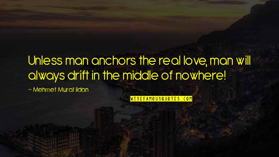 Dishonesty In Business Quotes By Mehmet Murat Ildan: Unless man anchors the real love, man will