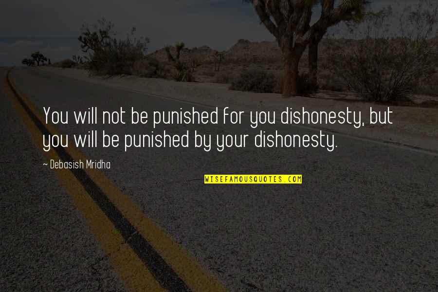 Dishonesty Quotes By Debasish Mridha: You will not be punished for you dishonesty,