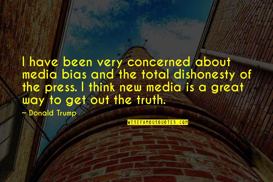 Dishonesty Quotes By Donald Trump: I have been very concerned about media bias