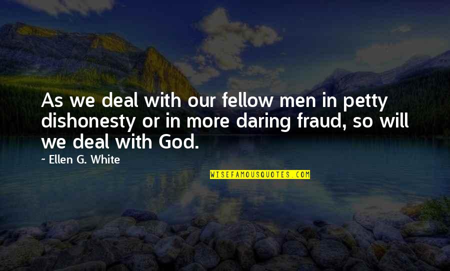 Dishonesty Quotes By Ellen G. White: As we deal with our fellow men in