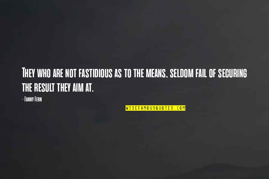Dishonesty Quotes By Fanny Fern: They who are not fastidious as to the
