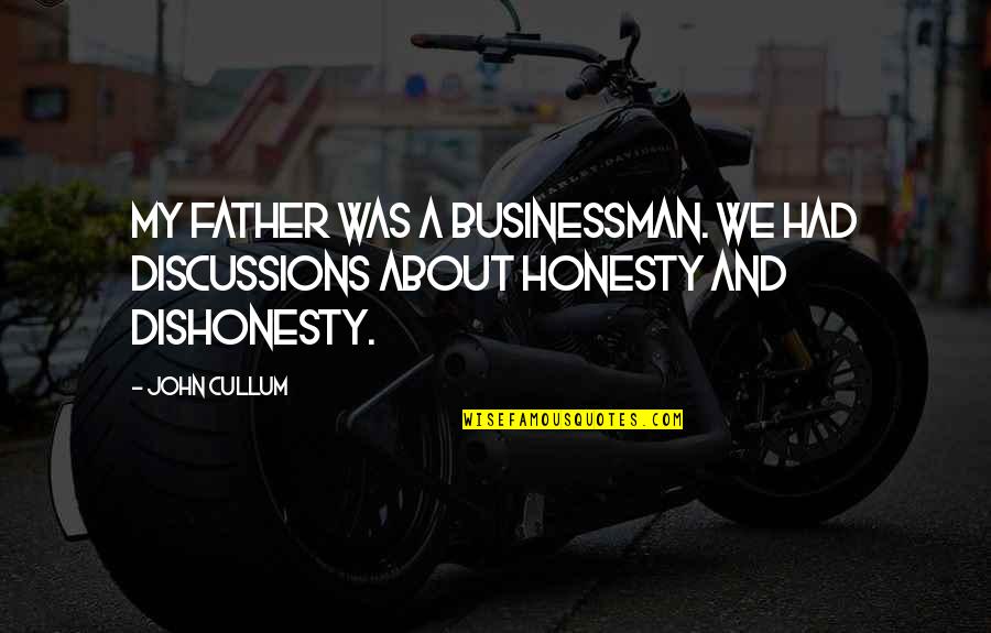 Dishonesty Quotes By John Cullum: My father was a businessman. We had discussions
