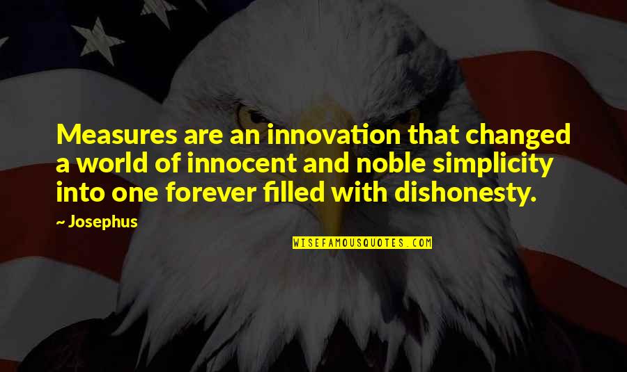 Dishonesty Quotes By Josephus: Measures are an innovation that changed a world