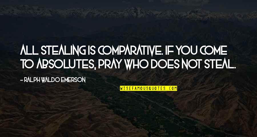 Dishonesty Quotes By Ralph Waldo Emerson: All stealing is comparative. If you come to