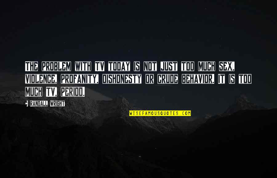 Dishonesty Quotes By Randall Wright: The problem with TV today is not just