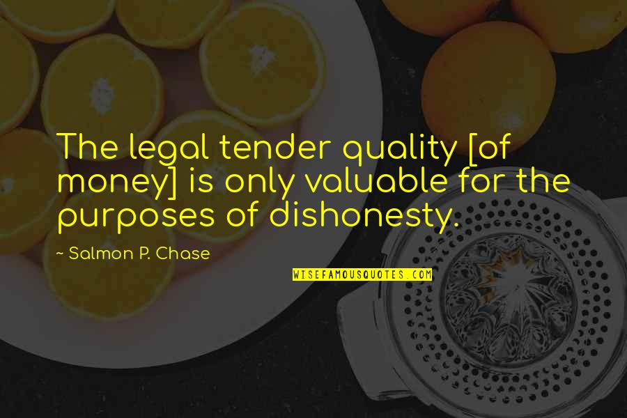 Dishonesty Quotes By Salmon P. Chase: The legal tender quality [of money] is only