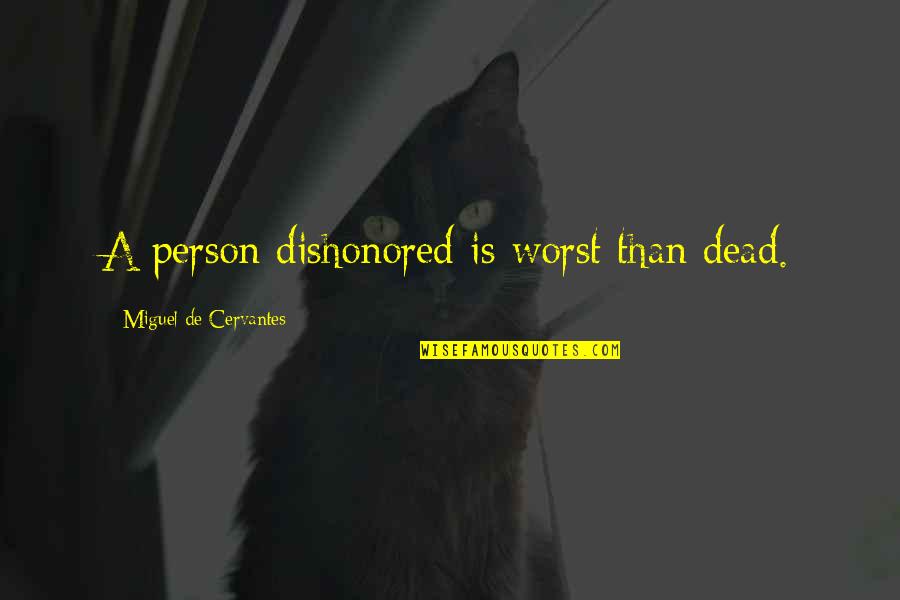 Dishonored 2 Quotes By Miguel De Cervantes: A person dishonored is worst than dead. Dishonored 2 Quotes By Miguel De Cervantes: A person dishonored is worst than dead.