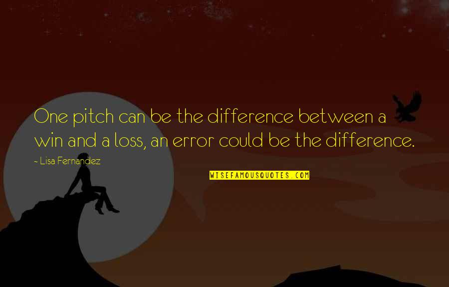 Dishonored All Quotes By Lisa Fernandez: One pitch can be the difference between a Dishonored All Quotes By Lisa Fernandez: One pitch can be the difference between a