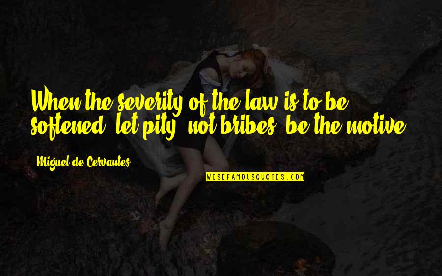 Dishonoured Outsider Quotes By Miguel De Cervantes: When the severity of the law is to