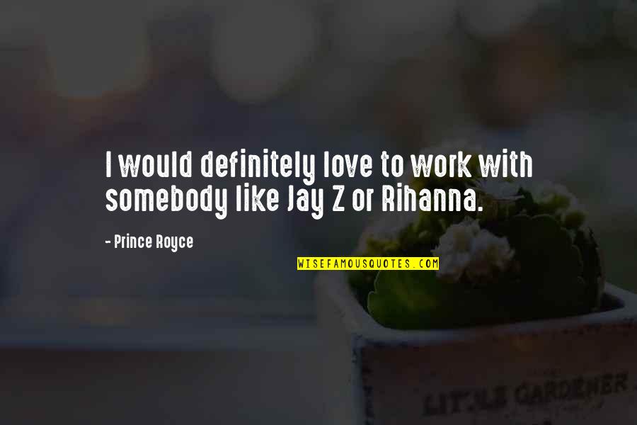 Dishrags Quotes By Prince Royce: I would definitely love to work with somebody