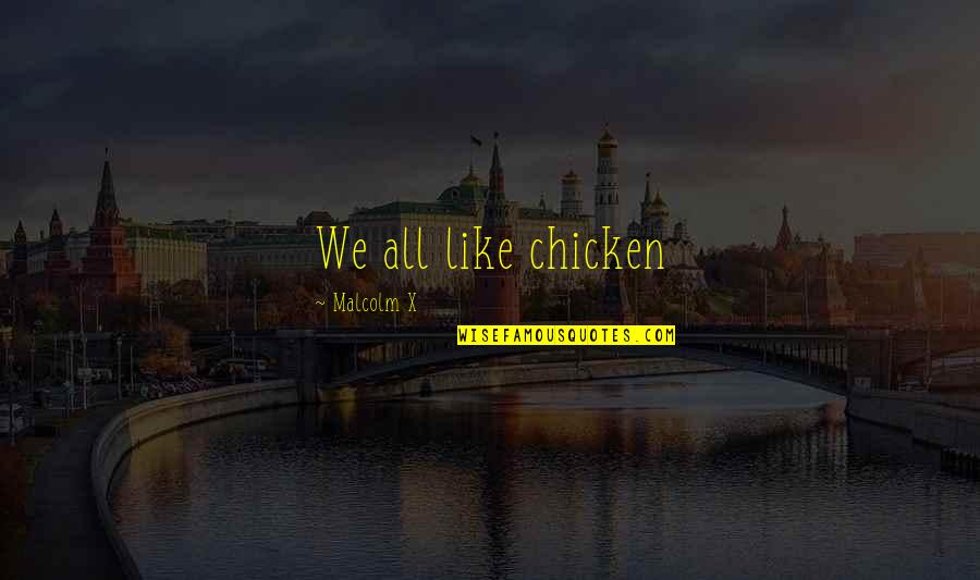 Dishtowel Dimensions Quotes By Malcolm X: We all like chicken Dishtowel Dimensions Quotes By Malcolm X: We all like chicken