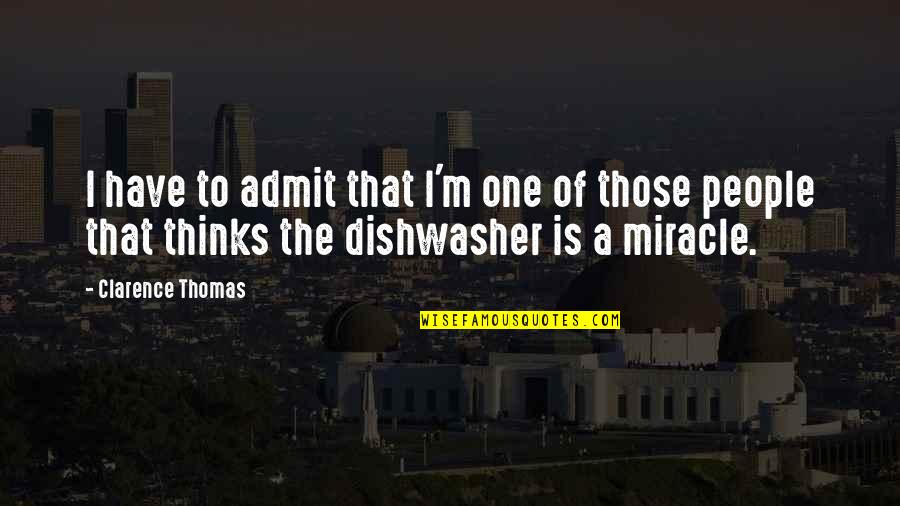 Dishwasher Quotes By Clarence Thomas: I have to admit that I'm one of