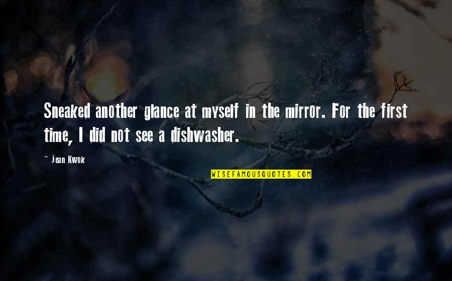 Dishwasher Quotes By Jean Kwok: Sneaked another glance at myself in the mirror.