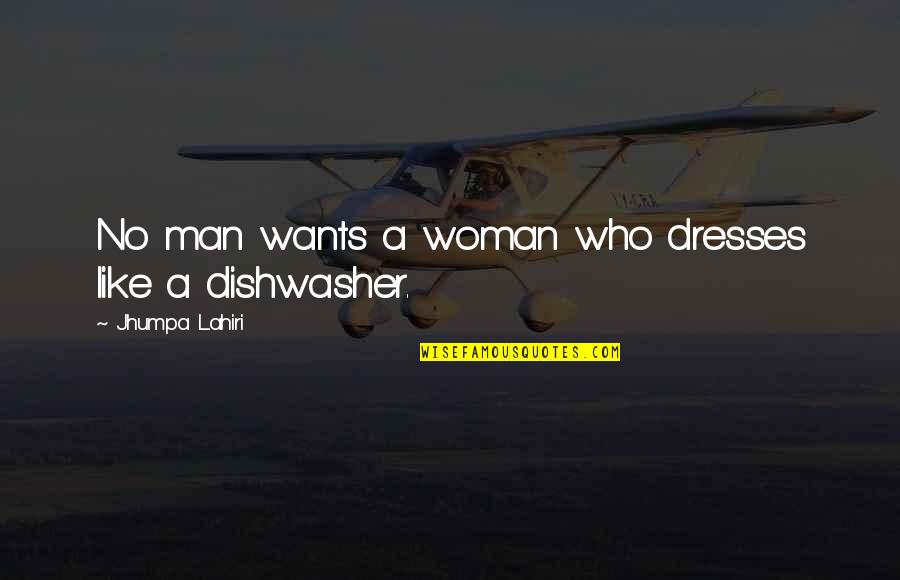 Dishwasher Quotes By Jhumpa Lahiri: No man wants a woman who dresses like