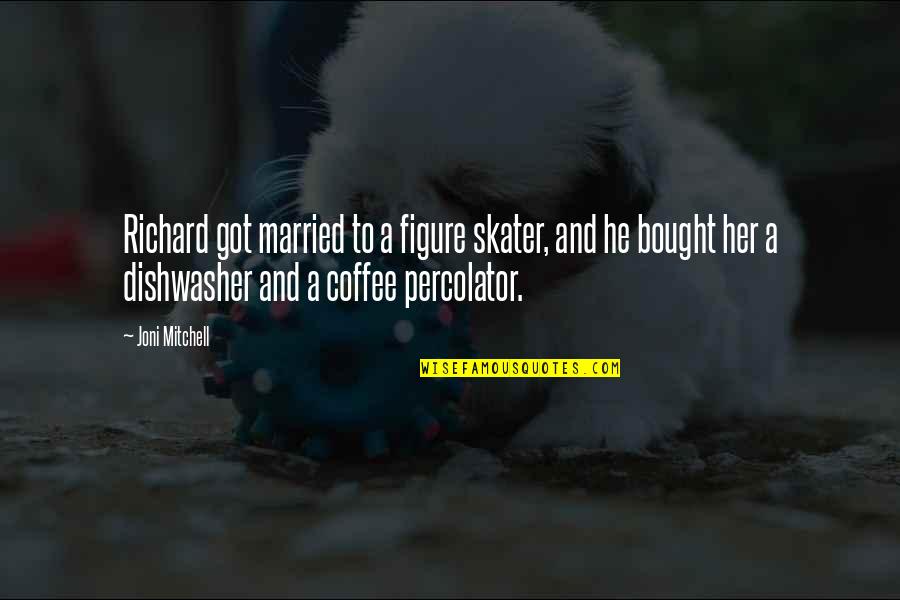 Dishwasher Quotes By Joni Mitchell: Richard got married to a figure skater, and