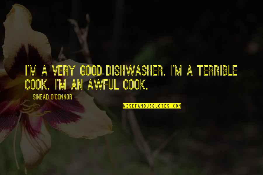 Dishwasher Quotes By Sinead O'Connor: I'm a very good dishwasher. I'm a terrible