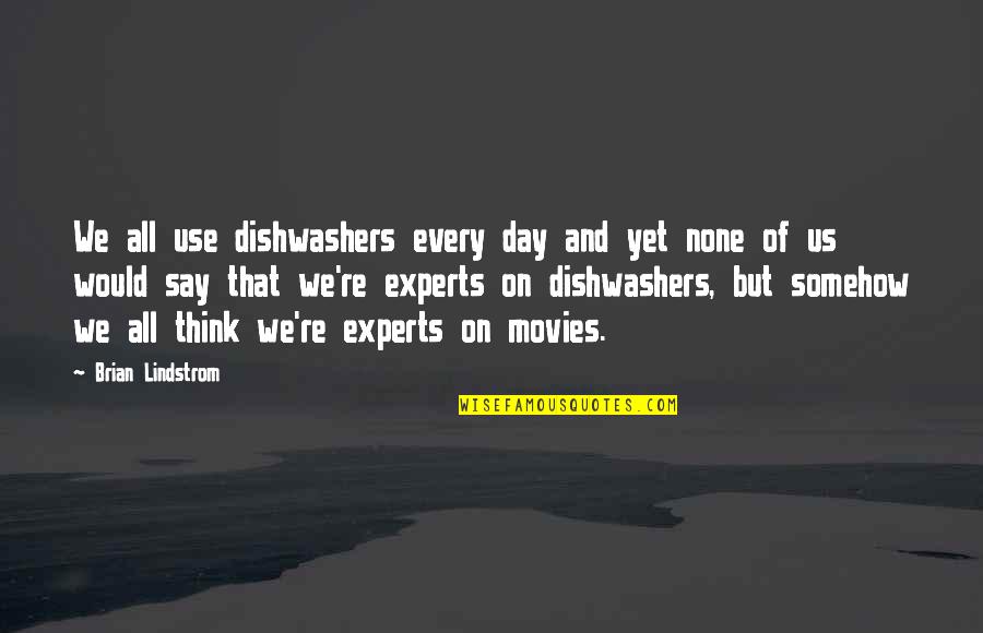 Dishwashers Quotes By Brian Lindstrom: We all use dishwashers every day and yet