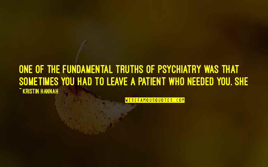 Dishy Rishi Quotes By Kristin Hannah: One of the fundamental truths of psychiatry was Dishy Rishi Quotes By Kristin Hannah: One of the fundamental truths of psychiatry was