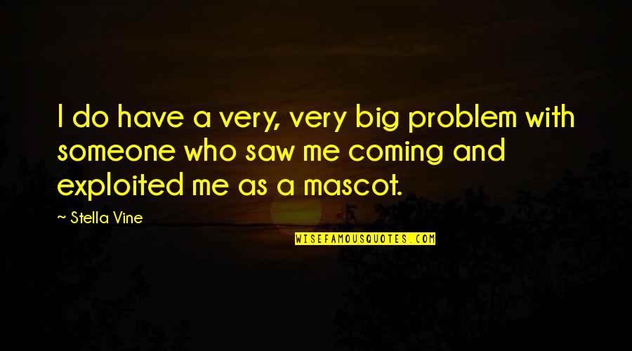 Disidente Decidir Quotes By Stella Vine: I do have a very, very big problem Disidente Decidir Quotes By Stella Vine: I do have a very, very big problem