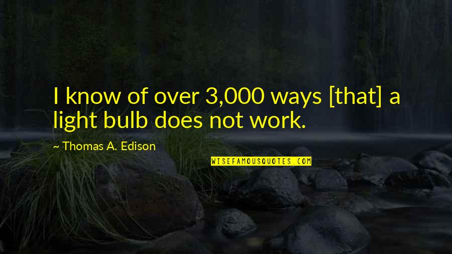 Disidente Decidir Quotes By Thomas A. Edison: I know of over 3,000 ways [that] a